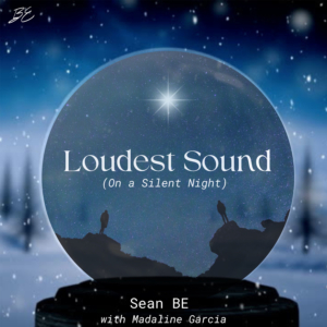 Sean BE feat. Madaline Garcia-Heriges - "Loudest Sound (On a Silent Night)"