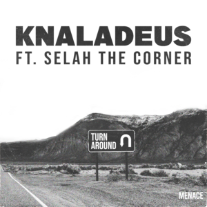 Knaladeus & Selah the Corner - "Turn Around"