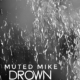 muted mike - "Drown"